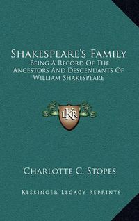 Cover image for Shakespeare's Family: Being a Record of the Ancestors and Descendants of William Shakespeare