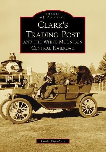 Cover image for Clark's Trading Post and the White Mountain Central Railroad