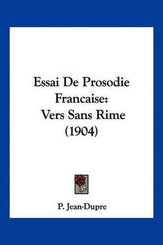 Cover image for Essai de Prosodie Francaise: Vers Sans Rime (1904)