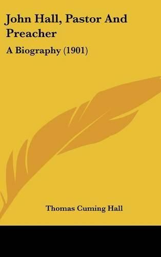 John Hall, Pastor and Preacher: A Biography (1901)