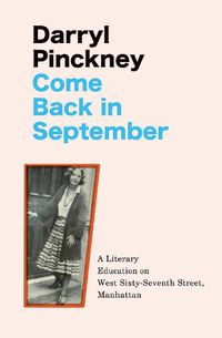 Cover image for Come Back in September: A Literary Education on West Sixty-Seventh Street, Manhattan