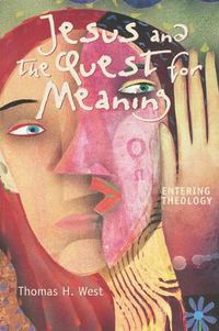 Cover image for Jesus and the Quest for Meaning: Entering Theology