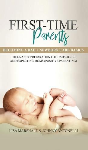 Cover image for First-Time Parents Box Set: Becoming a Dad + Newborn Care Basics - Pregnancy Preparation for Dads-to-Be and Expecting Moms