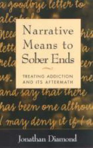 Cover image for Narrative Means to Sober Ends: Treating Addiction and Its Aftermath