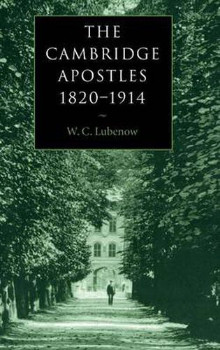 Cover image for The Cambridge Apostles, 1820-1914: Liberalism, Imagination, and Friendship in British Intellectual and Professional Life