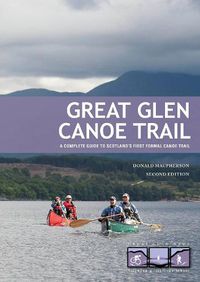 Cover image for Great Glen Canoe Trail: A complete guide to Scotland's first formal canoe trail