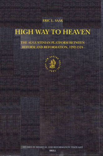 Cover image for High Way to Heaven: The Augustinian Platform Between Reform and Reformation, 1292-1524