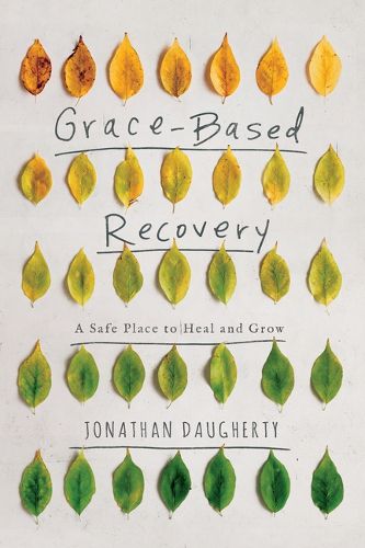 Cover image for Grace-Based Recovery: A Safe Place to Heal and Grow