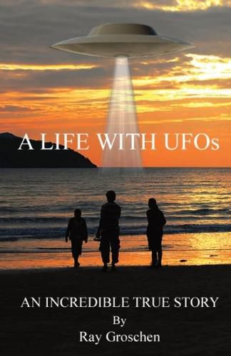 Cover image for A LIFE WITH UFOs: An Incredible True Story