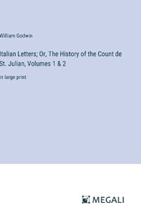 Cover image for Italian Letters; Or, The History of the Count de St. Julian, Volumes 1 & 2