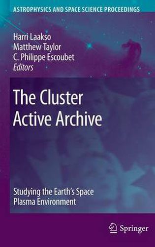 The Cluster Active Archive: Studying the Earth's Space Plasma Environment