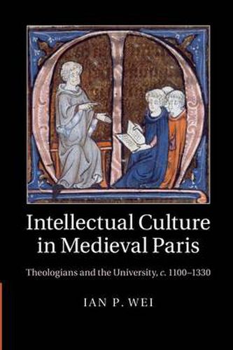 Cover image for Intellectual Culture in Medieval Paris: Theologians and the University, c.1100-1330