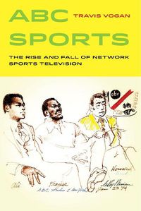 Cover image for ABC Sports: The Rise and Fall of Network Sports Television