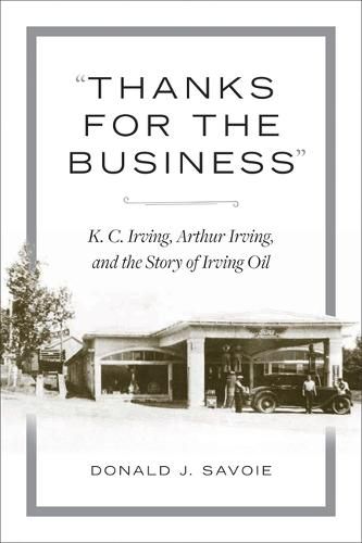 Cover image for Thanks for the Business: K.C. Irving, Arthur Irving, and the Story of Irving Oil