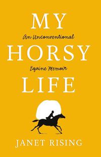 Cover image for My Horsy Life: An Unconventional Equine Memoir