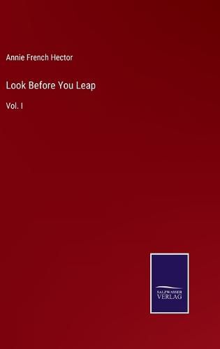 Look Before You Leap: Vol. I