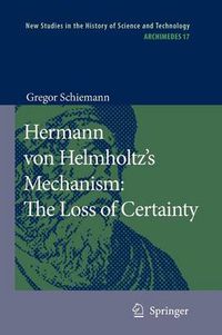 Cover image for Hermann von Helmholtz's Mechanism: The Loss of Certainty: A Study on the Transition from Classical to Modern Philosophy of Nature