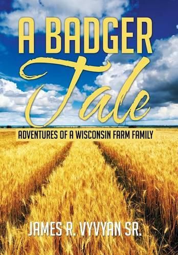 Cover image for A Badger Tale: Adventures of a Wisconsin Farm Family