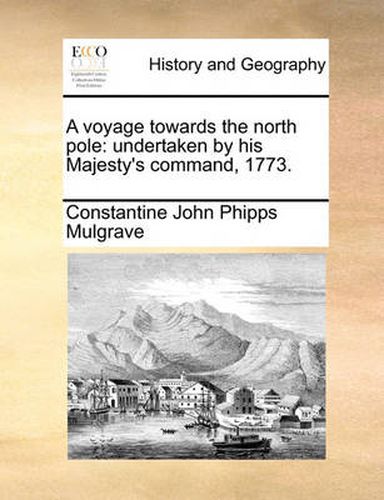 Cover image for A Voyage Towards the North Pole: Undertaken by His Majesty's Command, 1773.