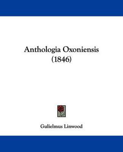 Cover image for Anthologia Oxoniensis (1846)