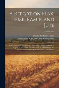 Cover image for A Report on Flax, Hemp, Ramie, and Jute