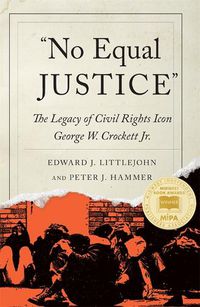 Cover image for No Equal Justice: The Legacy of Civil Rights Icon George W. Crockett Jr.