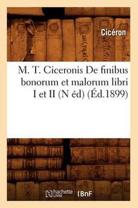 Cover image for M. T. Ciceronis de Finibus Bonorum Et Malorum Libri I Et II (N Ed) (Ed.1899)