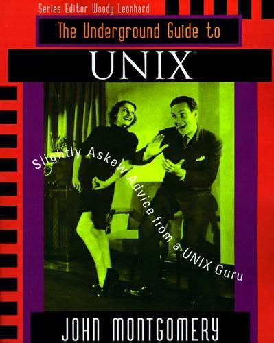 Cover image for Underground Guide to UNIX (TM): Slightly Askew Advice from a UNIX? Guru