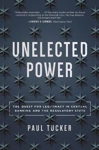 Cover image for Unelected Power: The Quest for Legitimacy in Central Banking and the Regulatory State