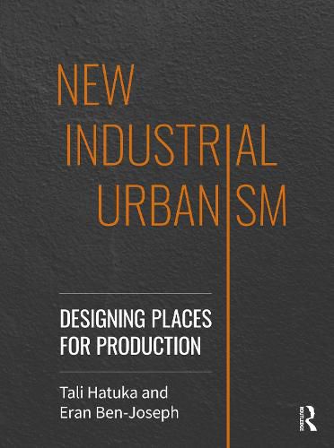 Cover image for New Industrial Urbanism: Designing Places for Production
