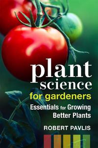 Cover image for Plant Science for Gardeners: Essentials for Growing Better Plants