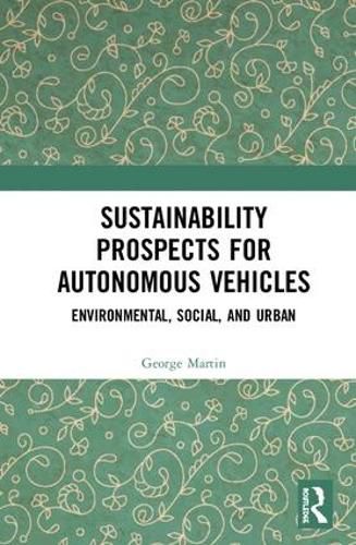 Cover image for Sustainability Prospects for Autonomous Vehicles: Environmental, Social, and Urban