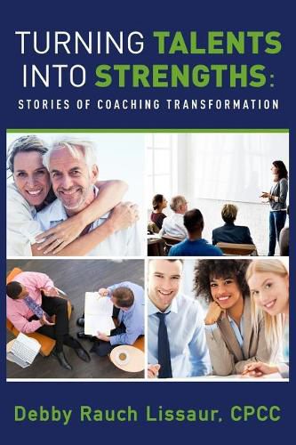 Turning Talents Into Strengths: Stories of Coaching Transformation