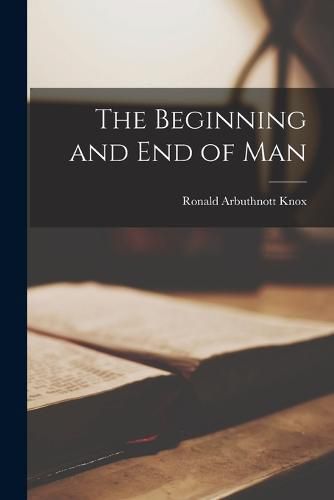 The Beginning and end of Man