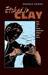 Cover image for Etched in Clay: The Life of Dave, Enslaved Potter and Poet