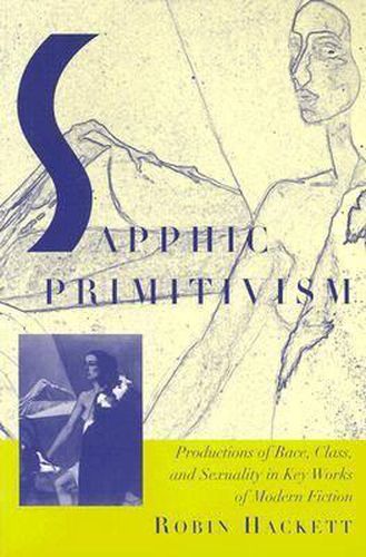 Cover image for Sapphic Primitivism: Productions of Race, Class and Sexuality in Key Works of Modern Fiction