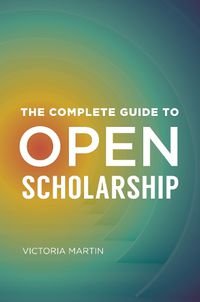 Cover image for The Complete Guide to Open Scholarship