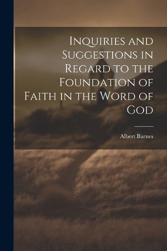 Cover image for Inquiries and Suggestions in Regard to the Foundation of Faith in the Word of God