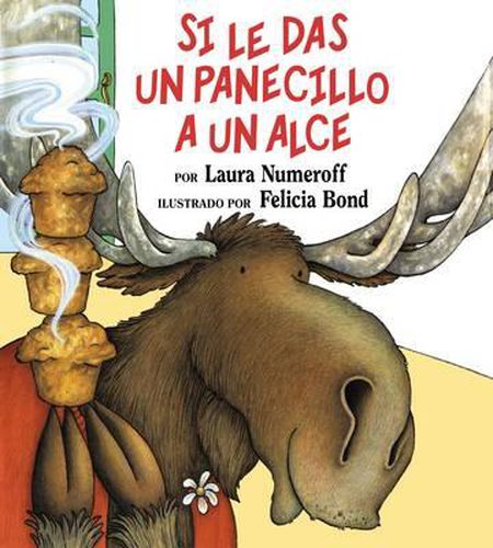 Cover image for Si Le Das Un Panecillo a Un Alce: If You Give a Moose a Muffin (Spanish Edition)