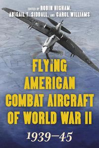 Cover image for Flying American Combat Aircraft of World War II: 1939-45