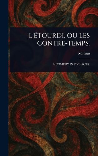 Cover image for L'Etourdi, Ou Les Contre-Temps.
