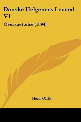 Cover image for Danske Helgeners Levned V1: Oversaettelse (1894)