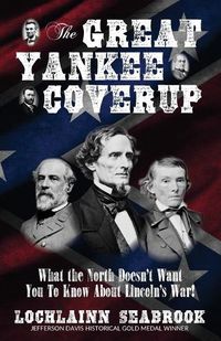 Cover image for The Great Yankee Coverup: What the North Doesn't Want You to Know About Lincoln's War!