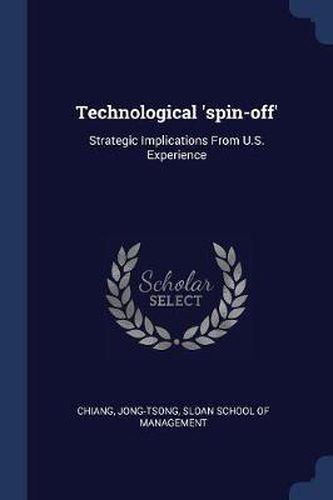 Cover image for Technological 'Spin-Off': Strategic Implications from U.S. Experience