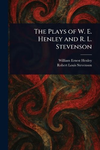 Cover image for The Plays of W. E. Henley and R. L. Stevenson