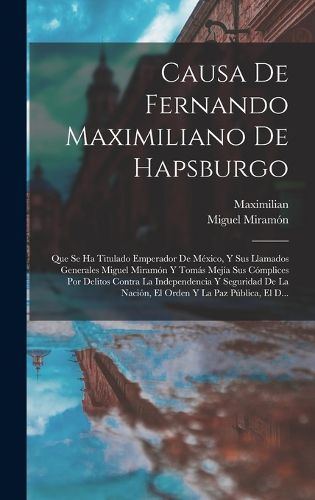 Cover image for Causa De Fernando Maximiliano De Hapsburgo