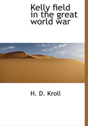 Cover image for Kelly Field in the Great World War