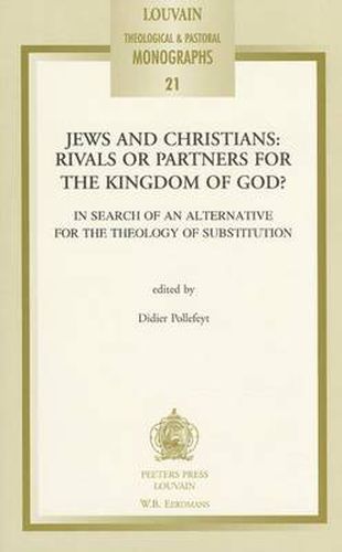 Cover image for Jews and Christians: Rivals or Partners for the Kingdom of God?: In Search of an Alternative for the Theology of Substitution