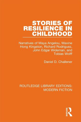Cover image for Stories of Resilience in Childhood: The Narratives of Maya Angelou, Maxine Hong Kingston, Richard Rodriguez, John Edgar Wideman, and Tobias Wolff