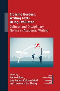 Cover image for Crossing Borders, Writing Texts, Being Evaluated: Cultural and Disciplinary Norms in Academic Writing